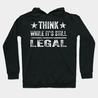 Think While Its Still Legal - Distressed Hoodie